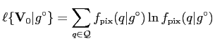 $\displaystyle \ell\{\mathbf{V}_0\vert g^\circ\}=\sum\limits_{q\in\mathcal{Q}}
f_\mathrm{pix}(q\vert g^\circ) \ln f_\mathrm{pix}(q\vert g^\circ)
$
