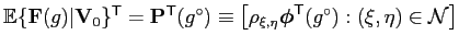 $ \E\{\mathbf{F}(g)\vert\mathbf{V}_0\}^\mathsf{T} =
\mathbf{P}^\mathsf{T}(g^\cir...
...{\xi,\eta}\boldsymbol{\phi}^\mathsf{T}(g^\circ):(\xi,\eta)\in\mathcal{N}\right]$