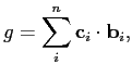 $\displaystyle {g} = \sum_{i}^{n}\mathbf{c}_i\cdot {\mathbf{b}}_i ,
$