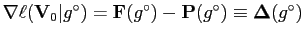 $ \nabla\ell(\mathbf{V}_0\vert g^\circ) =
\mathbf{F}(g^\circ)-\mathbf{P}(g^\circ)\equiv
\mathbf{\Delta}(g^\circ)$