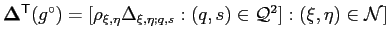 $ \mathbf{\Delta}^\mathsf{T}(g^\circ) = \left[
\rho_{\xi,\eta}\Delta_{\xi,\eta;q,s}: (q,s)\in\mathcal{Q}^2 ]:
(\xi,\eta)\in\mathcal{N}
\right]
$