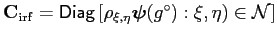 $ \mathbf{C}_\mathrm{irf} =
\mathsf{Diag}\left[\rho_{\xi,\eta}\boldsymbol{\psi}(g^\circ):\xi,\eta)\in\mathcal{N}\right]
$