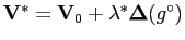 $ \mathbf{V}^\ast = \mathbf{V}_0 +
\lambda^\ast\mathbf{\Delta}(g^\circ) $